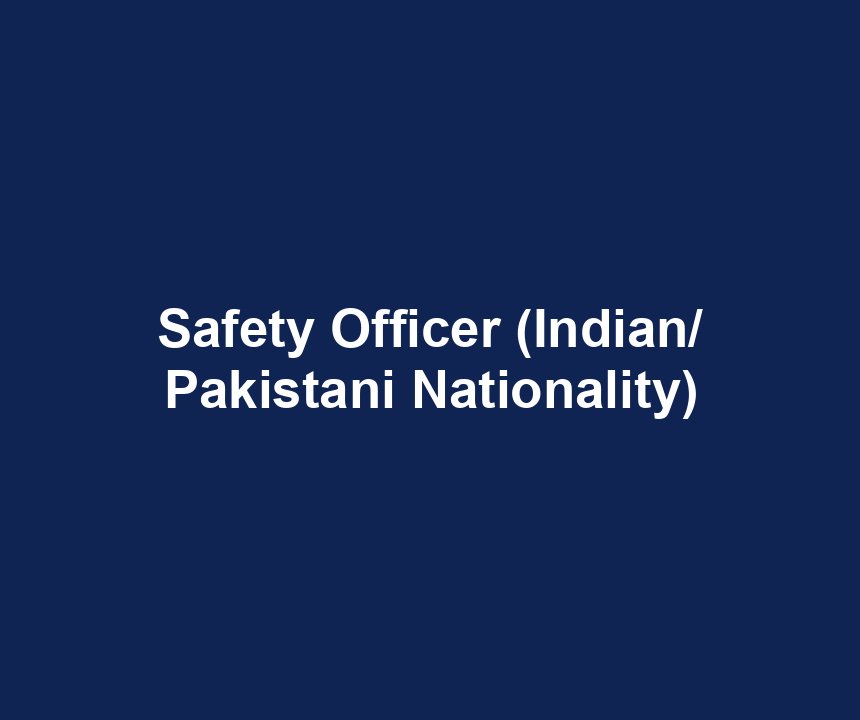 Safety Officer (Indian/ Pakistani Nationality)