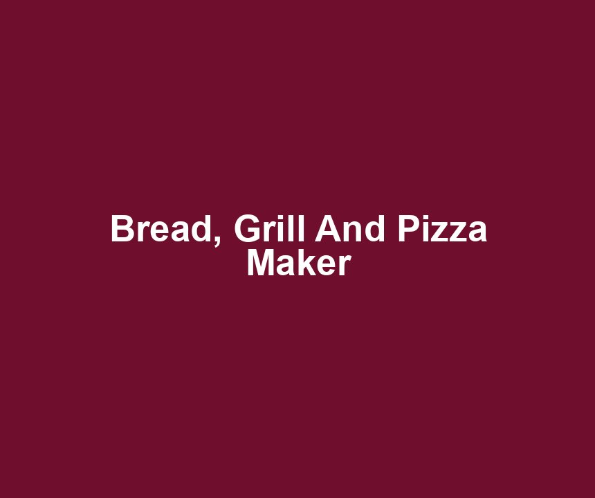 Bread, Grill And Pizza Maker