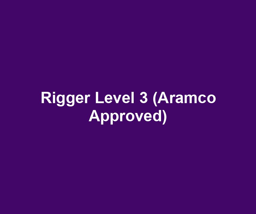 Rigger Level 3 (Aramco Approved)