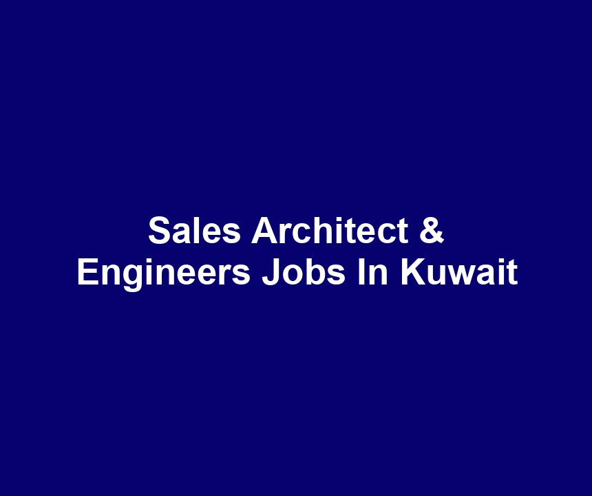 Sales Architect & Engineers Jobs In Kuwait