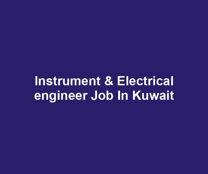 Instrument & Electrical engineer Job In Kuwait