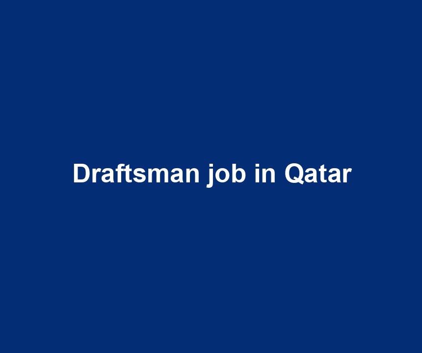 Draftsman job in Qatar