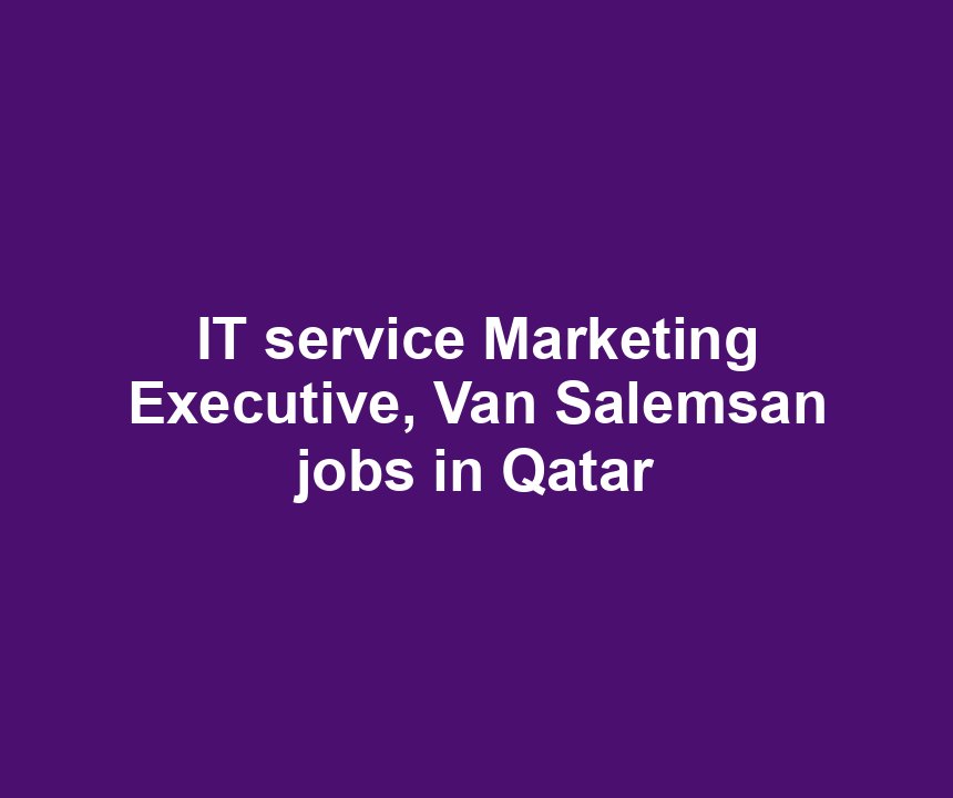 IT service Marketing Executive, Van Salemsan jobs in Qatar