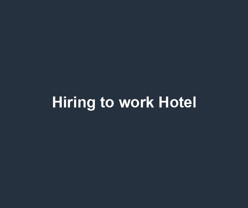 Hiring to work Hotel