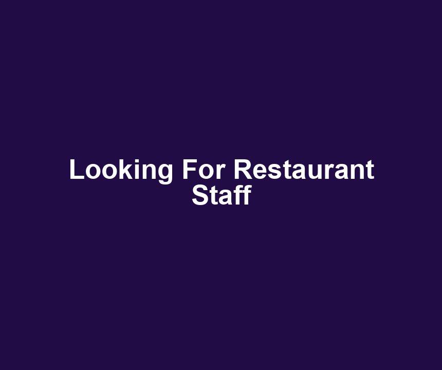 Looking For Restaurant Staff