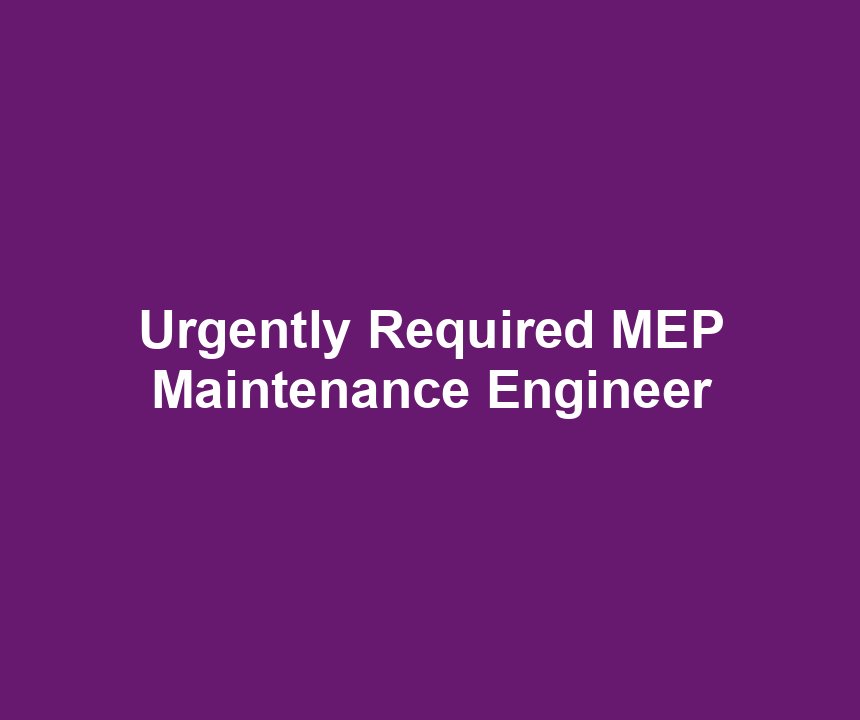 Urgently Required MEP Maintenance Engineer