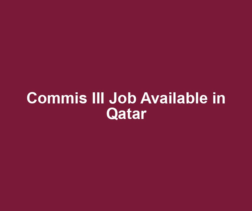 Commis III Job Available in Qatar