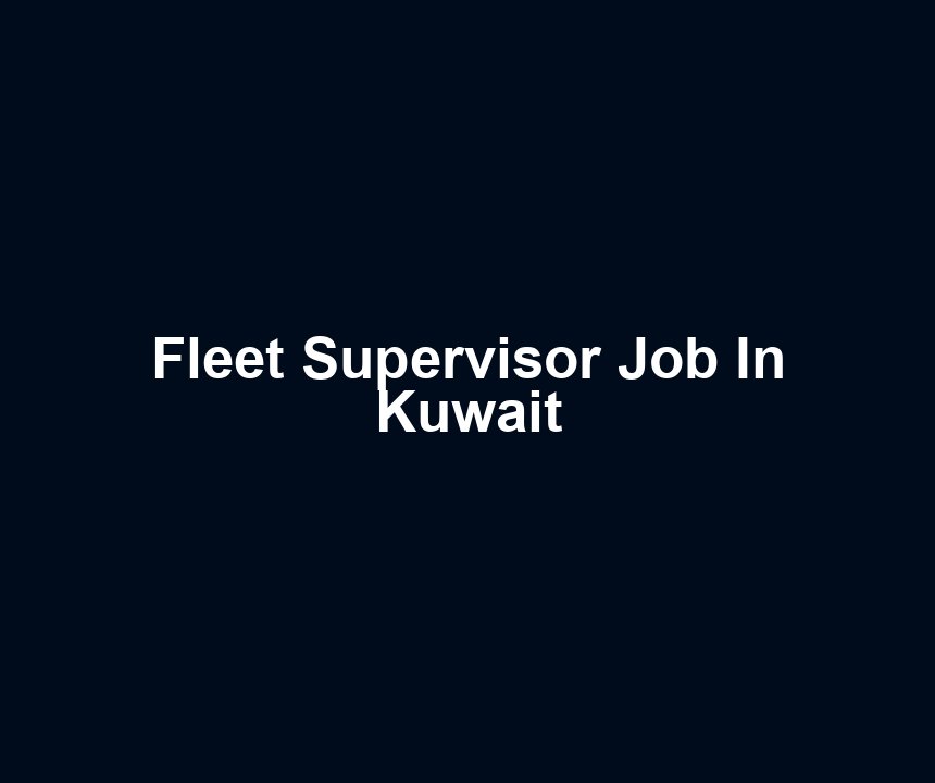 Fleet Supervisor Job In Kuwait