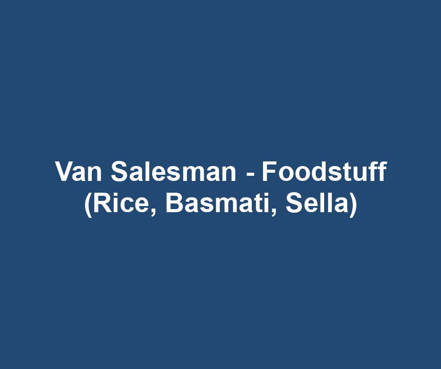 Van Salesman - Foodstuff (Rice, Basmati, Sella)