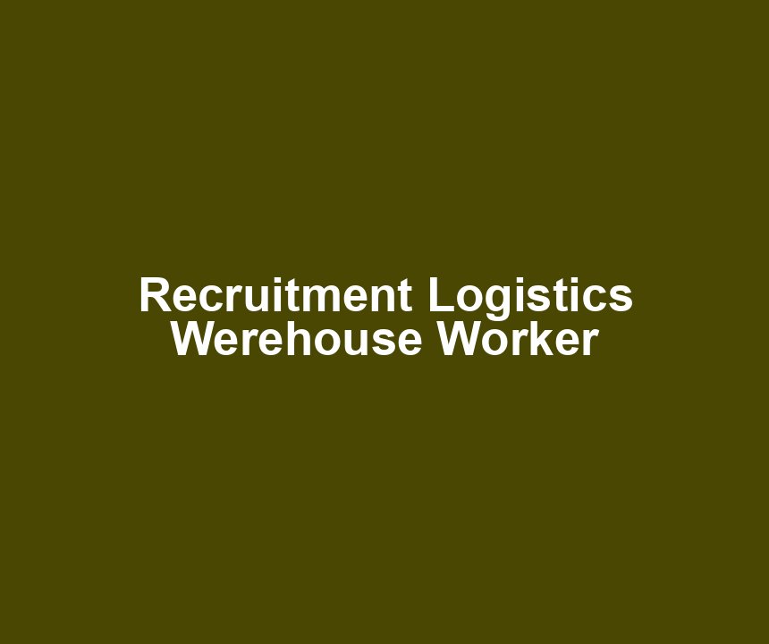 Recruitment Logistics Werehouse Worker