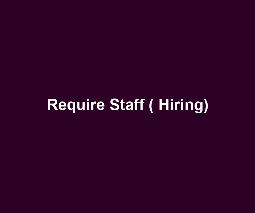 Require Staff ( Hiring)