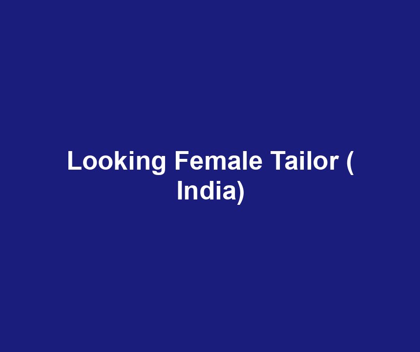 Looking Female Tailor ( India)