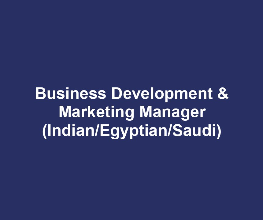 Business Development & Marketing Manager (Indian/Egyptian/Saudi)