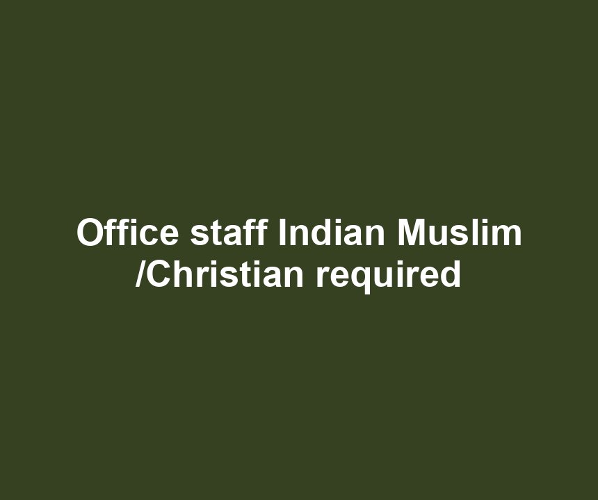 Office staff Indian Muslim /Christian required