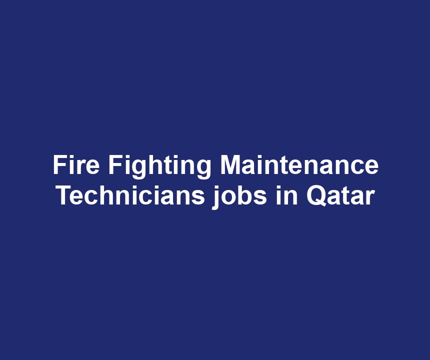 Fire Fighting Maintenance Technicians jobs in Qatar
