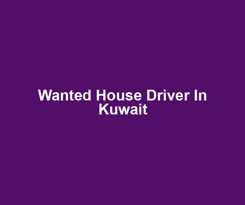 Wanted House Driver In Kuwait