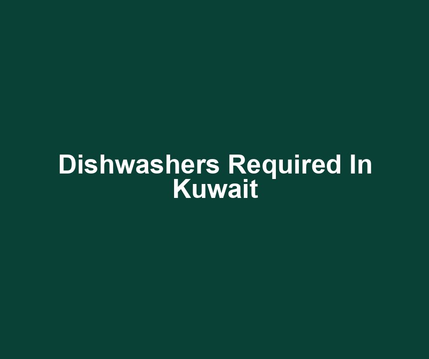 Dishwashers Required In Kuwait