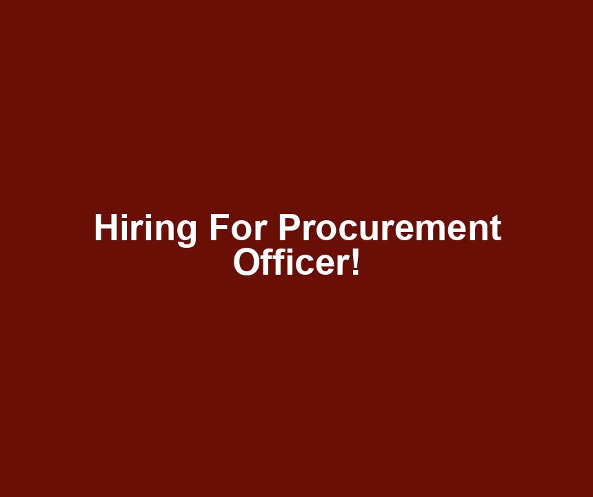 Hiring For Procurement Officer!