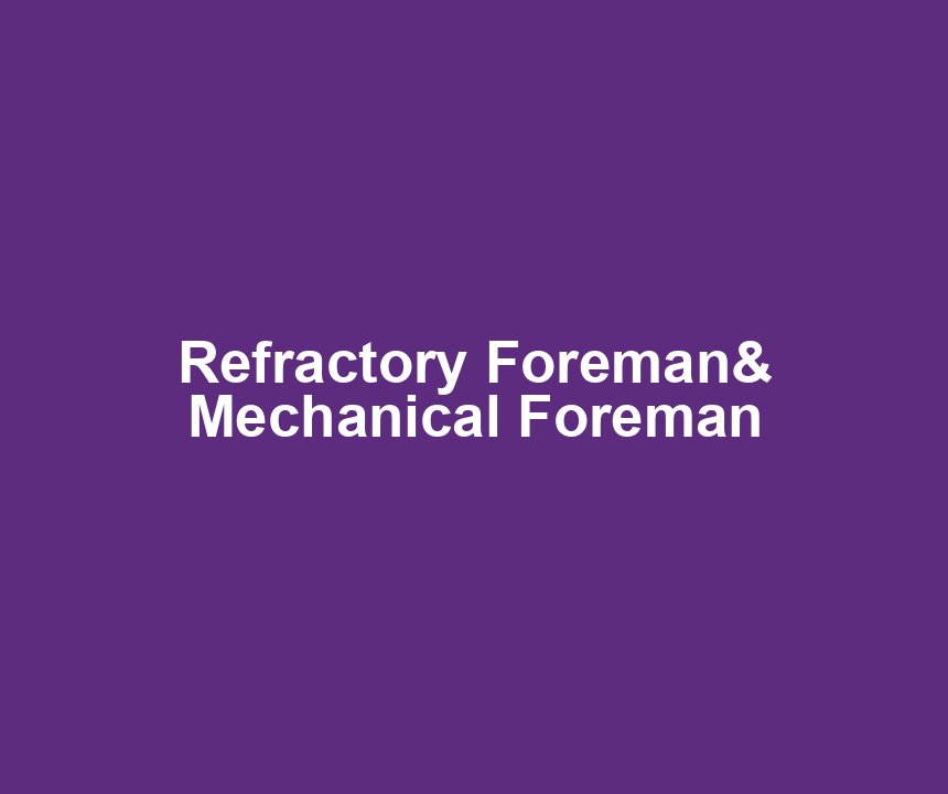 Refractory Foreman& Mechanical Foreman