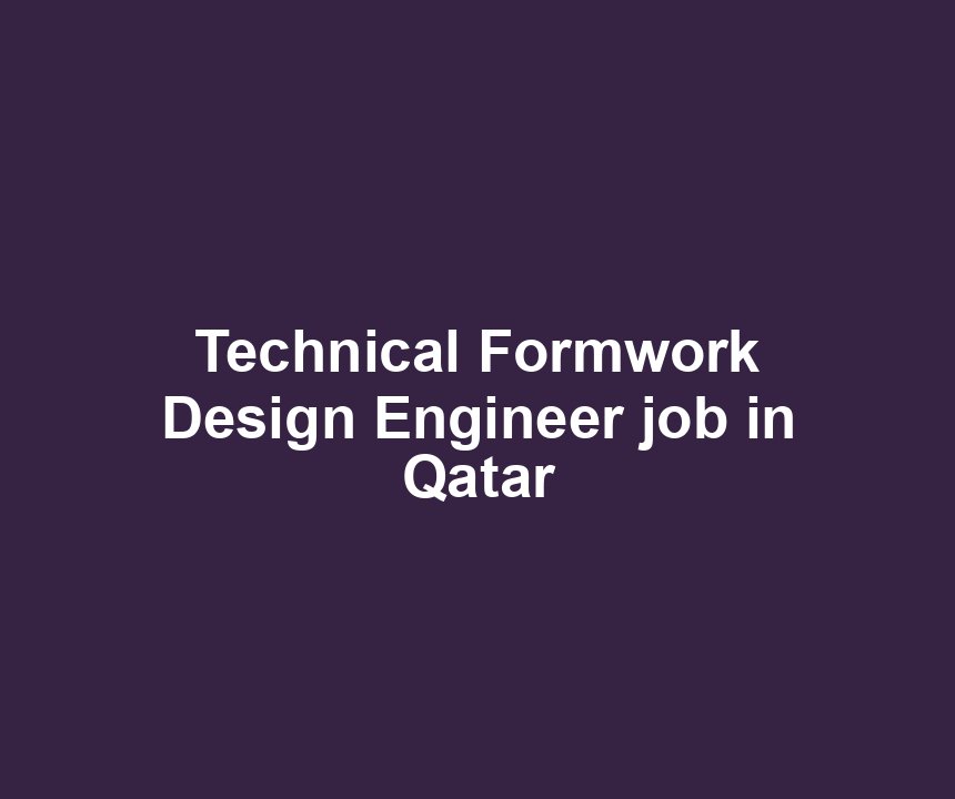 Technical Formwork Design Engineer job in Qatar